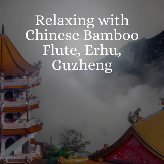 Relaxing With Chinese Bamboo Flute, Erhu, Guzheng - Relaxing Radiance