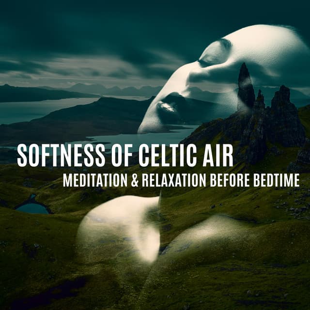 Softness of Celtic Air - Meditation & Relaxation Before Bedtime: Delicate Peaceful Celtic Background Songs - Chillout Master