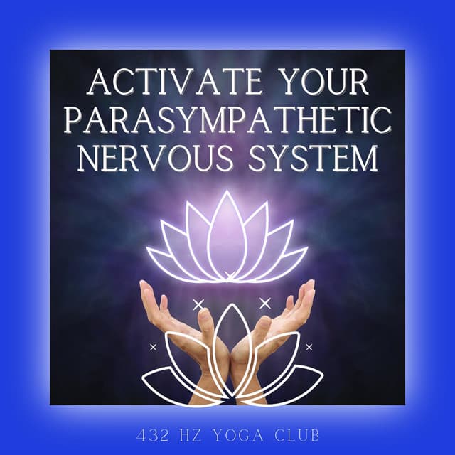 Activate Your Parasympathetic Nervous System - 432 Hz Yoga Club