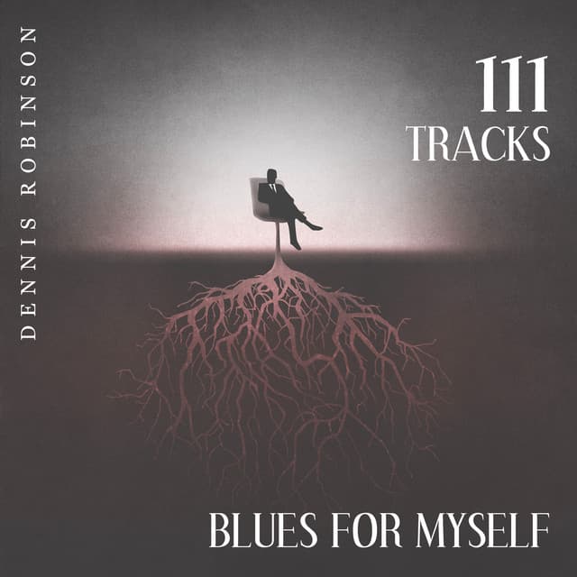 111 Tracks: Blues For Myself, Best Blues Songs, UpBeat Blues - Dennis Robinson