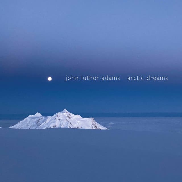 John Luther Adams: Arctic Dreams - John Luther Adams