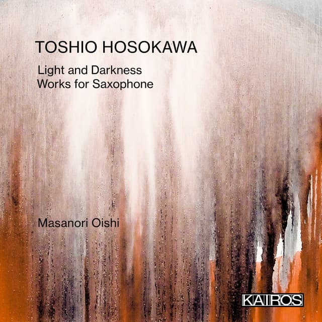 Toshio Hosokawa: Light and Darkness. Works for Saxophone - Toshio Hosokawa