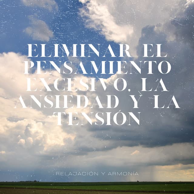 Eliminar el Pensamiento Excesivo, la Ansiedad y la Tensión - Relajación y Armonía