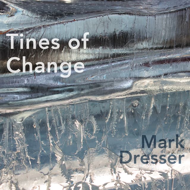 Tines of Change - Mark Dresser