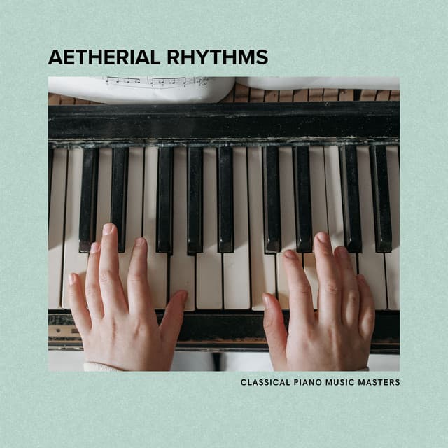 Aetherial Rhythms: Instrumental Piano Music - Classical Piano Music Masters