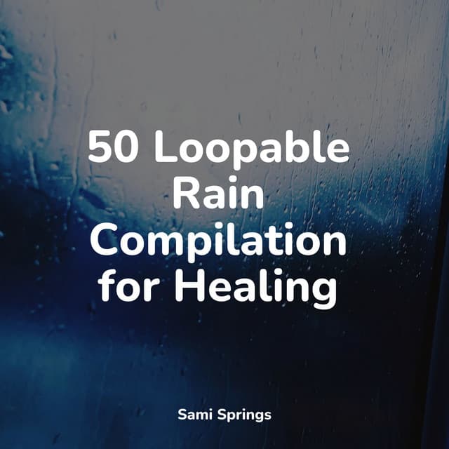 50 Loopable Rain Compilation for Healing - Rain Shower Spa
