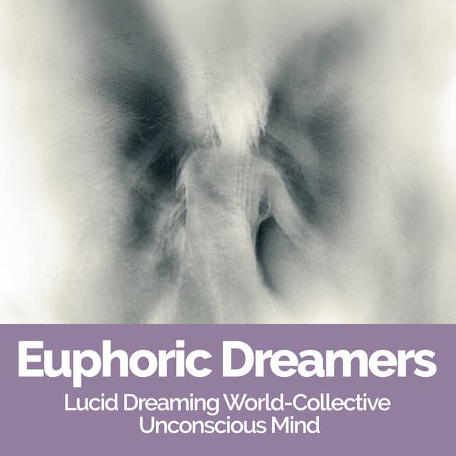 Euphoric Dreamers - Lucid Dreaming World-Collective Unconscious Mind
