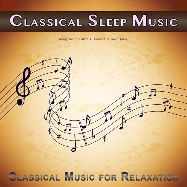 Classical Sleep Music: Background Calm Classical Sleep Music - Classical New Age Piano Music