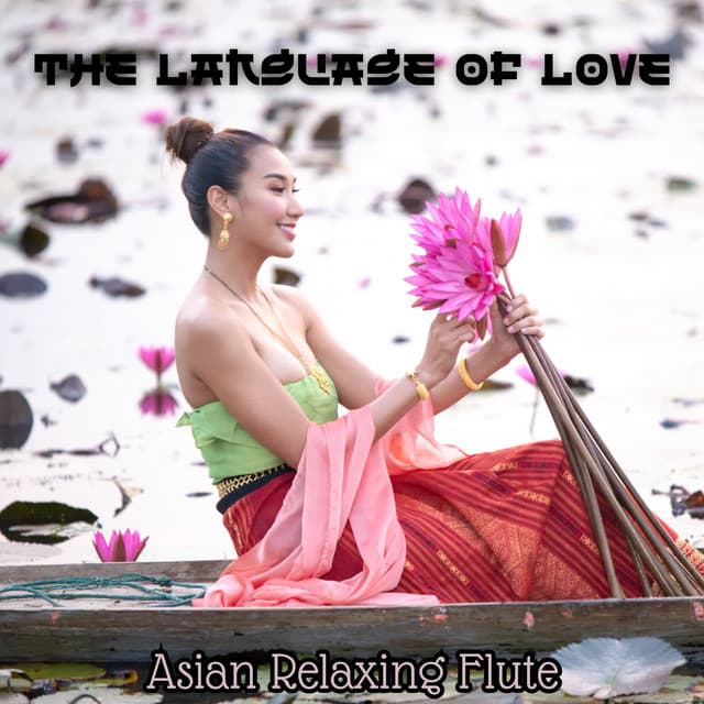 The Language of Love: Asian Relaxing Flute Music for Emotional Expression - Asian Flute Music Oasis