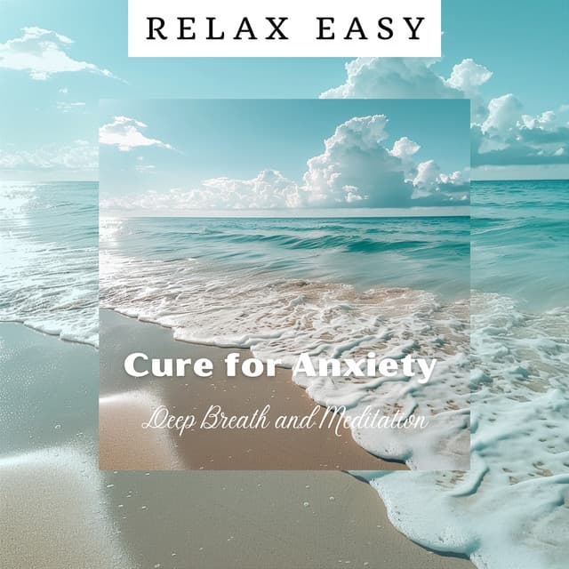 Cure for Anxiety: Deep Breath and Meditation - Relax Easy