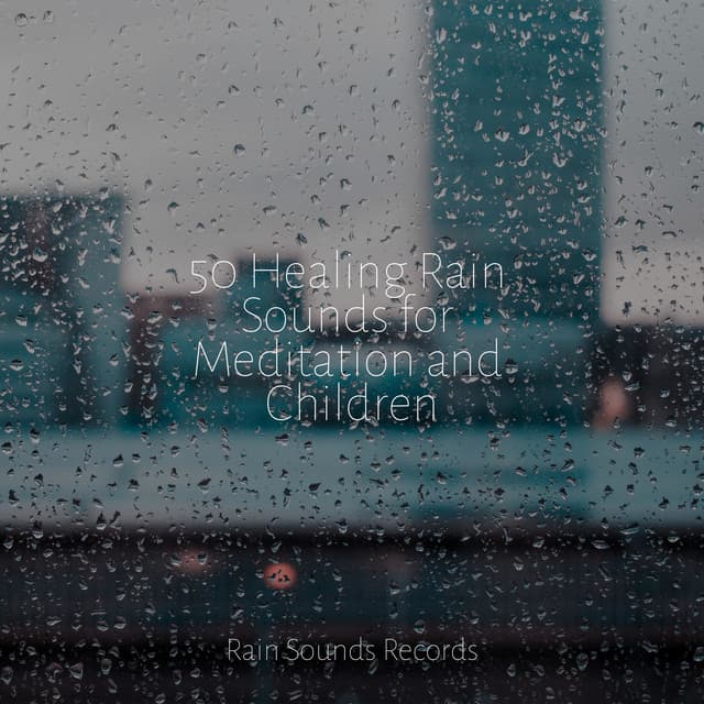 50 Healing Rain Sounds for Meditation and Children - Musica para Bebes
