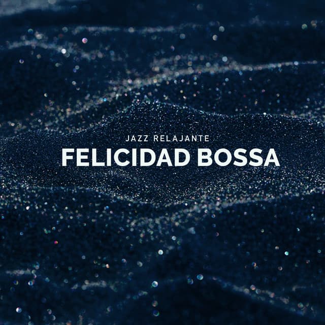 Felicidad Bossa - Jazz Relajante