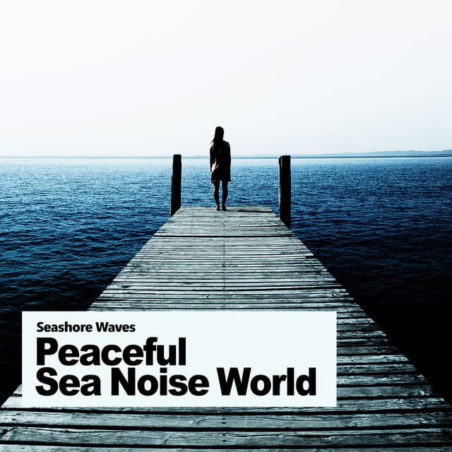 Peaceful Sea Noise World - Seashore Waves