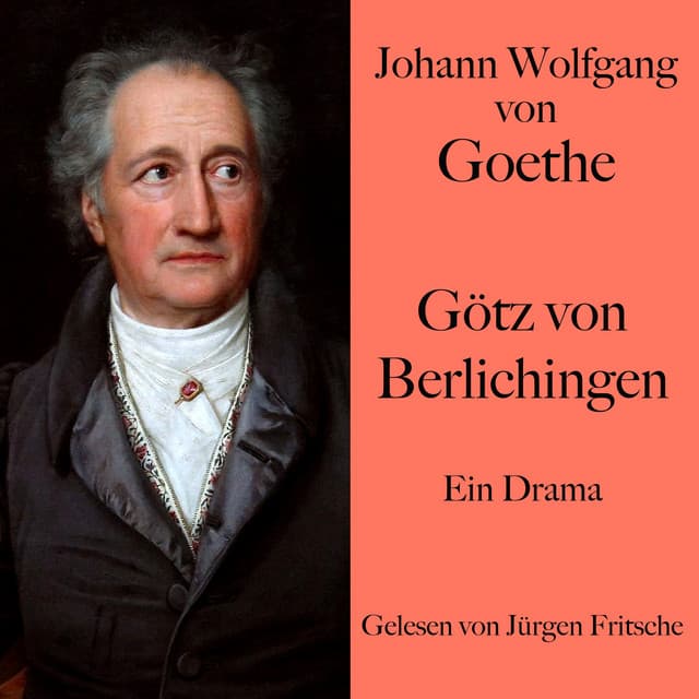 Johann Wolfgang von Goethe: Götz von Berlichingen - Johann Wolfgang von Goethe