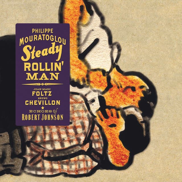 Steady Rollin' Man: Echoes of Robert Johnson - Philippe Mouratoglou