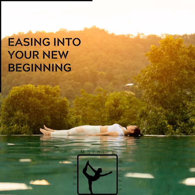 Easing Into Your New Beginning - Yoga & Morning Rituals