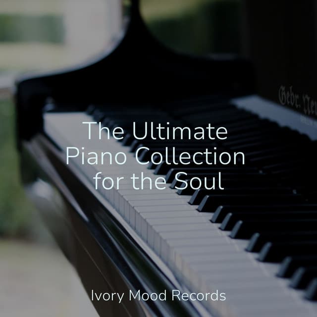 The Ultimate Piano Collection for the Soul - Music That Will Make You Cry