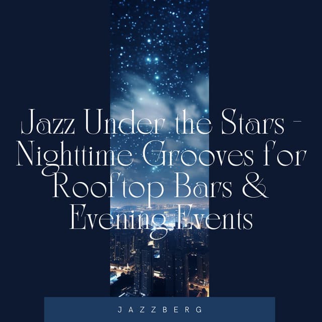 Jazz Under the Stars - Nighttime Grooves for Rooftop Bars & Evening Events - Jazzberg