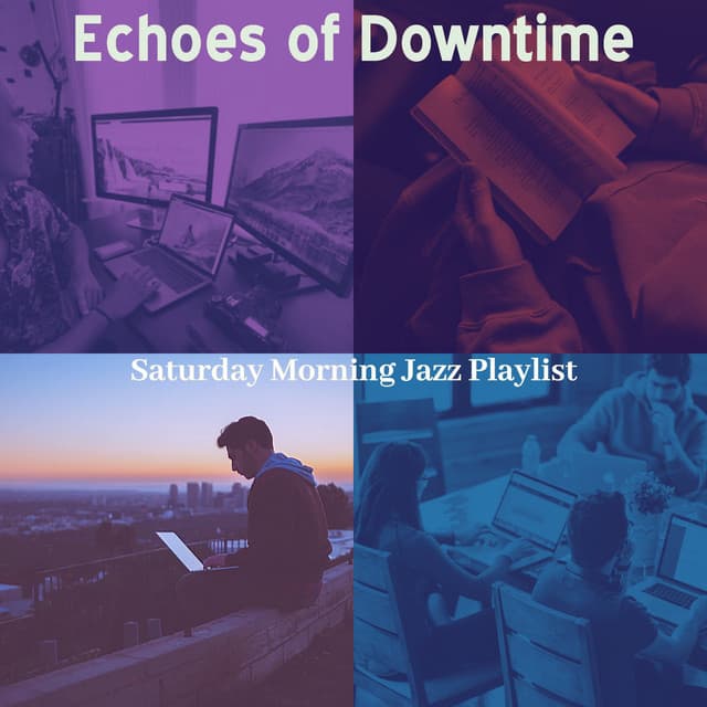 Echoes of Downtime - Saturday Morning Jazz Playlist