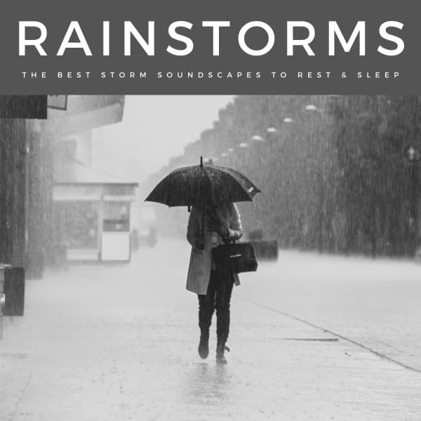 Rainstorms: The Best Storm Soundscapes To Rest & Sleep - Enjoyable White Noise