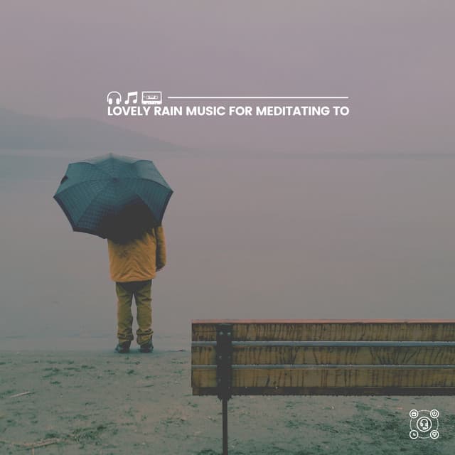 Lovely Rain Music for Meditating To - Rain FX
