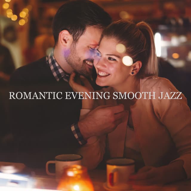Romantic Evening Smooth Jazz – Atmospheric Background Music for Date Night, Table for Two, Candlelight Dinner, Perfect Date - Jazz Band Soft Rec 2019