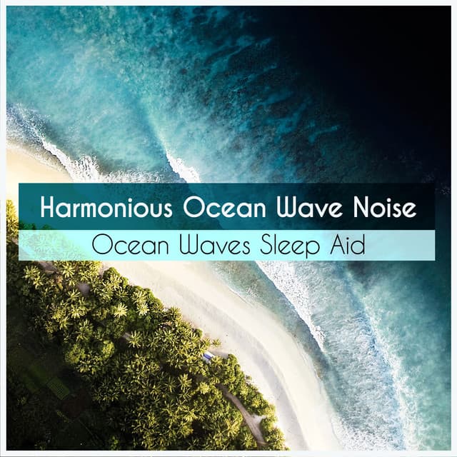 Harmonious Ocean Wave Noise - Ocean Waves Sleep Aid