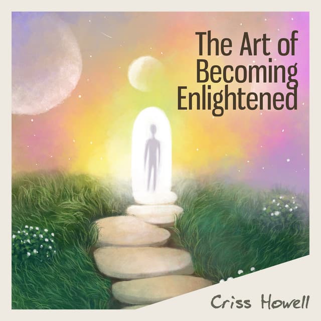 The Art of Becoming Enlightened - Criss Howell