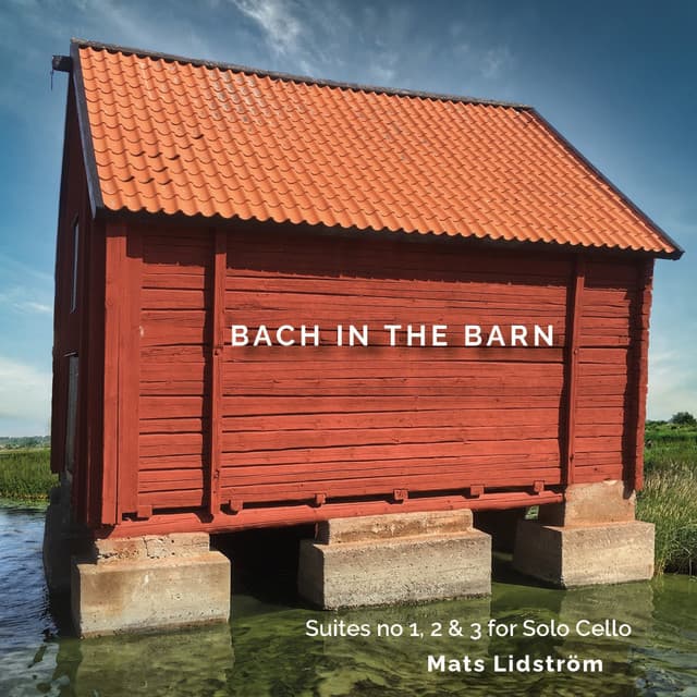 BACH IN THE BARN: Suites No. 1, 2 & 3 for Solo Cello - Johann Sebastian Bach