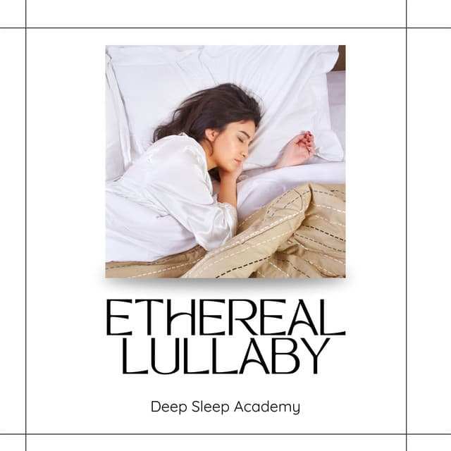 Ethereal Lullaby: Sleep Aid - Deep Sleep Academy