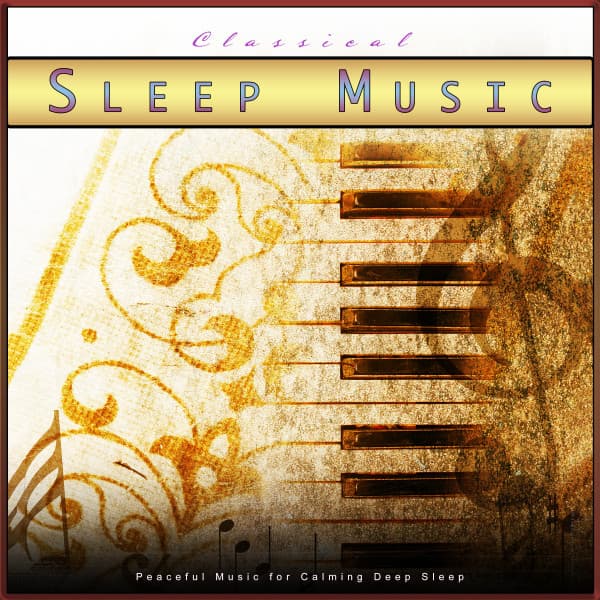 Classical Sleep Music: Peaceful Music for Calming Deep Sleep - Classical New Age Piano Music
