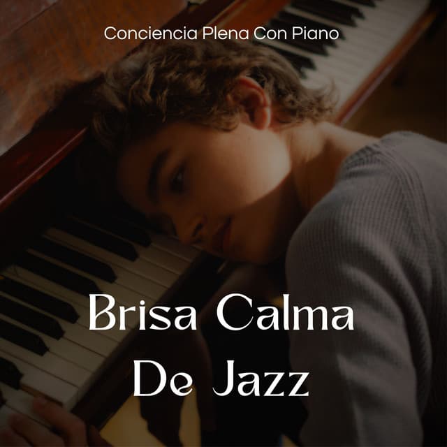 Brisa Calma De Jazz: Consciencia Plena Con Piano - Conjunto de música relajante de piano jazz