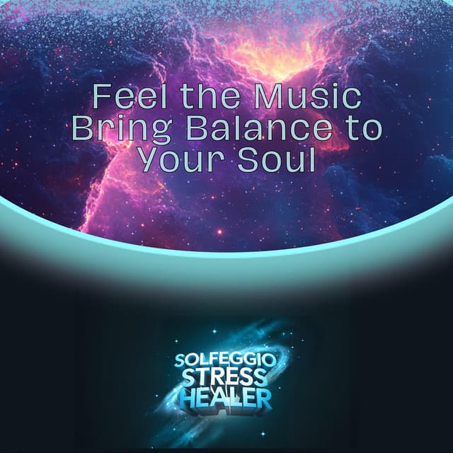Feel the Music Bring Balance to Your Soul - Solfeggio Stress Healer