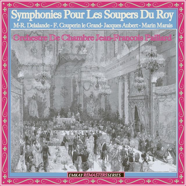 Delalande: Symphonies pour les soupers du roy - Couperin: Le Parnasse - Aubert: Concerto à quatre violons - Marais: Suite d'Alcione - Jean-François Paillard & Orchestre de Chambre Jean-François Paillard