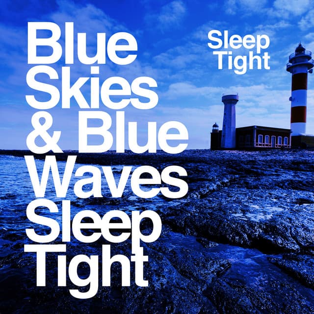Blue Skies & Blue Waves - Sleep Tight - Sleep Tight