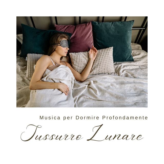 Sussurro Lunare: Musica per Dormire - Musica per Dormire Profondamente