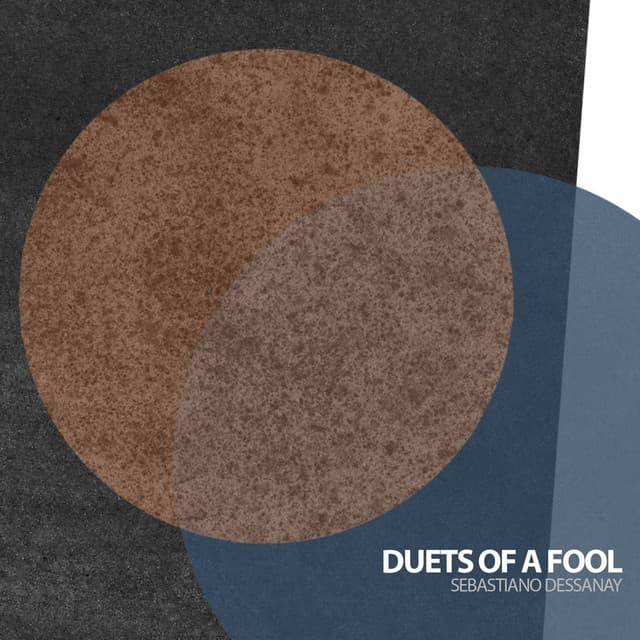 Duets of a Fool - Sebastiano Dessanay