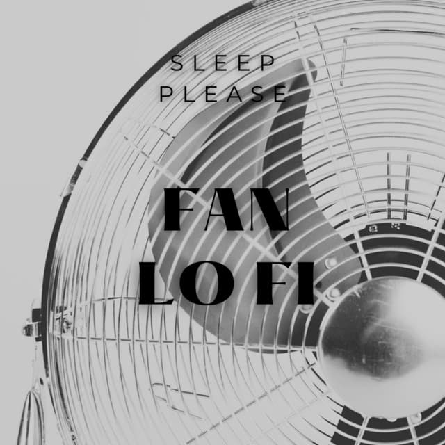 Fan: Lo Fi - Sleep Please