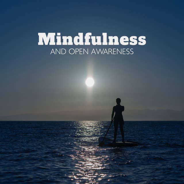 Mindfulness and Open Awareness: Hopeful & Calming Music, Stress Relief by Simply Being - Mindfulness Meditation Unit