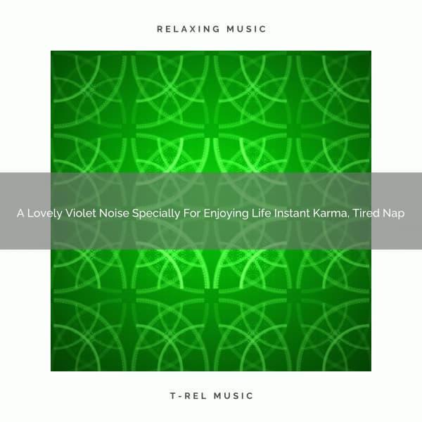 A Lovely Violet Noise Specially For Enjoying Life Instant Karma, Tired Nap - Pink Noise Bedtime Lullaby