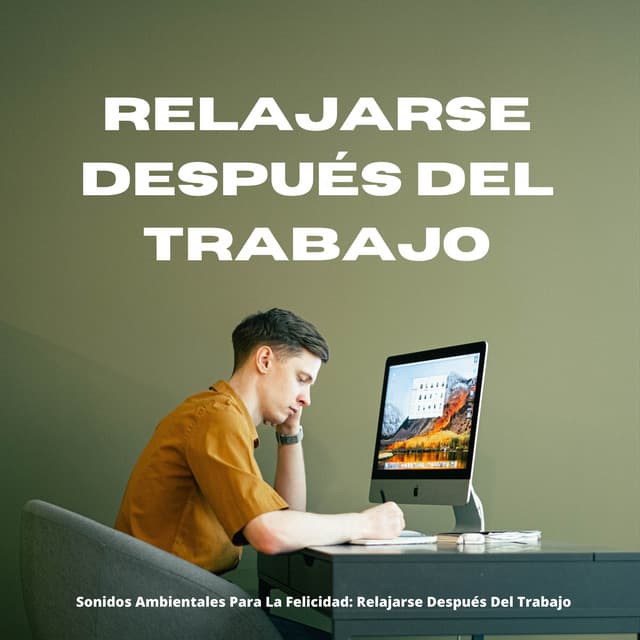 Sonidos Ambientales Para La Felicidad: Relajarse Después Del Trabajo - Trabajar desde Casa Background Musica