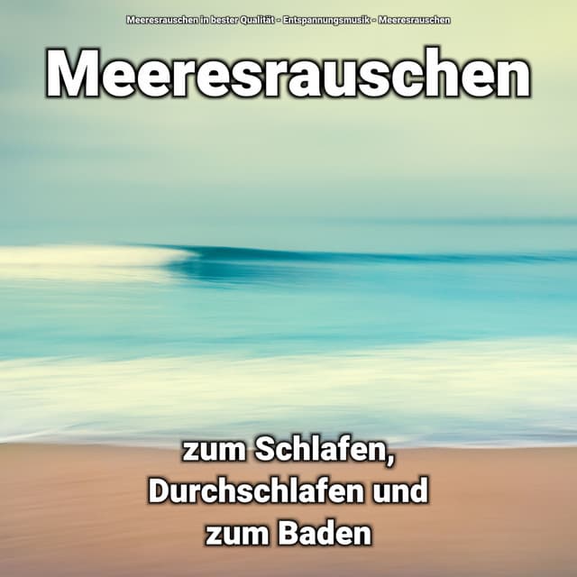 Meeresrauschen zum Schlafen, Durchschlafen und zum Baden - Meeresrauschen in bester Qualität
