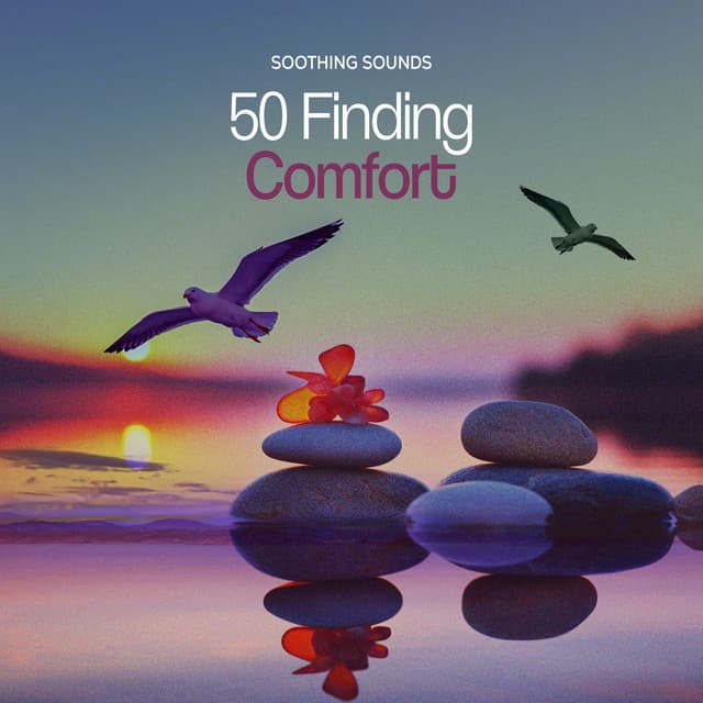 50 Finding Comfort - Soothing Sounds