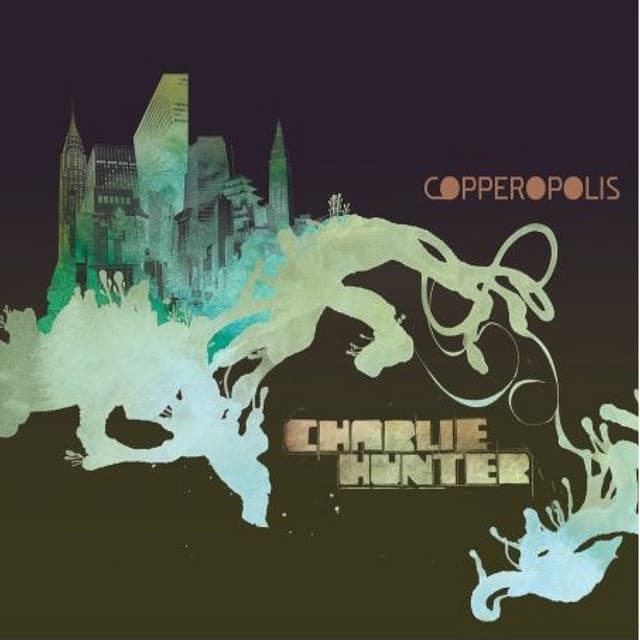 Copperopolis - Charlie Hunter