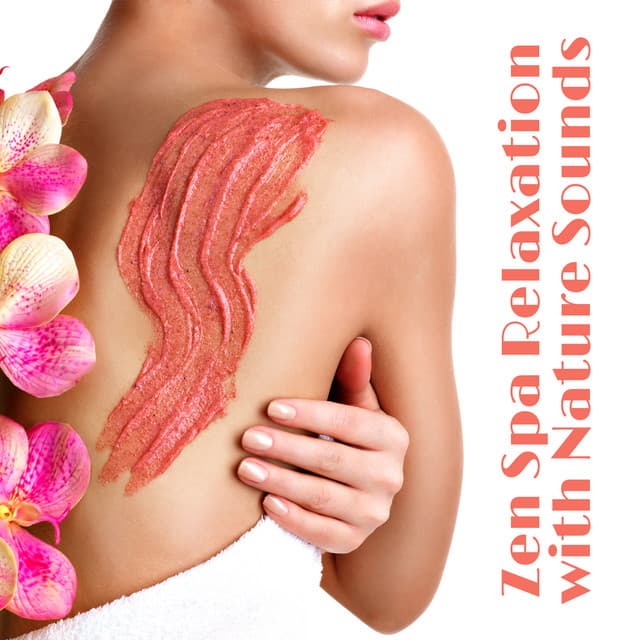 Zen Spa Relaxation with Nature Sounds – Refresh Your Body and Mind with Nature’s Blessing, Feel the Healing Power of New Age Music, Instrumental Background Music for Sauna & Spa, Wellness Treatments & Massage Therapy - Zen Serenity Spa Asian Music Relaxation
