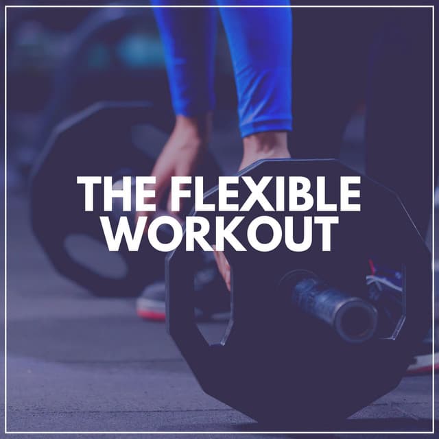 The Flexible Workout - Workout Music