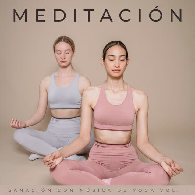 Meditación: Sanación Con Música De Yoga Vol. 1 - Música de yoga y meditación