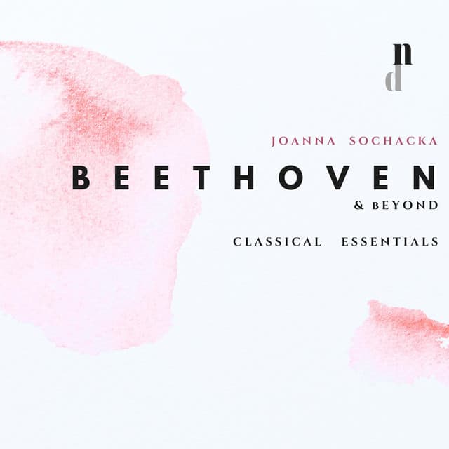 'Beethoven & Beyond' - Classical Essentials - Joanna Sochacka