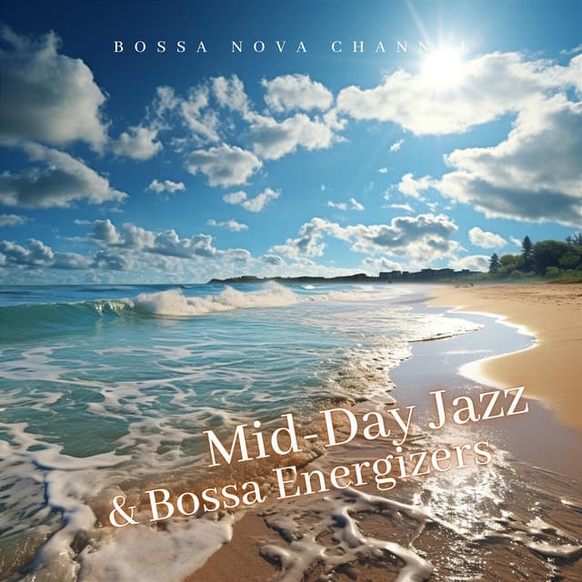Mid-Day Jazz & Bossa Energizers - Bossa Nova Channel