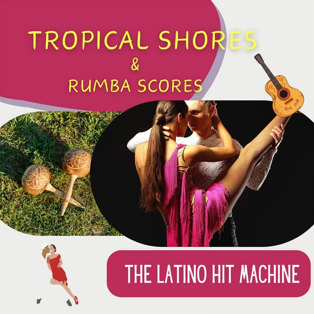 Tropical Shores & Rumba Scores - The Latino Hit Machine